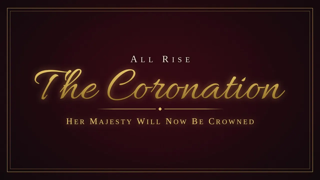The Coronation chapter card: All rise, The Coronation, Her Majesty will now be crowned